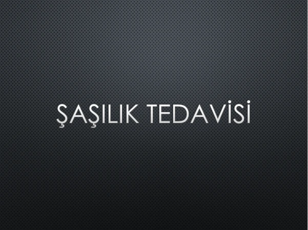 ŞAŞILIK NASIL TEDAVİ EDİLİR