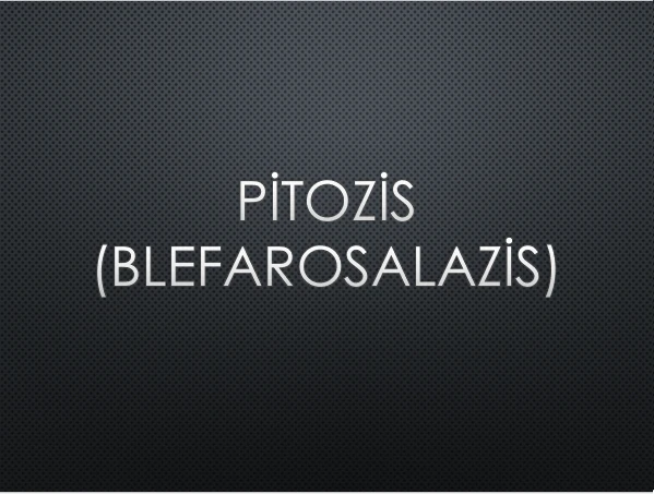 PİTOZİS (BLEFAROŞALZİS)