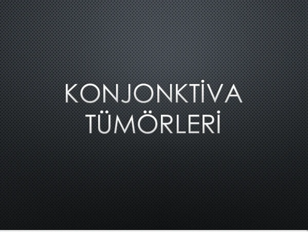 KONJONKTİVA TÜMÖRLERİ