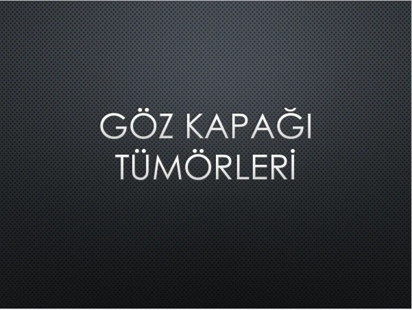 GÖZ KAPAĞI TÜMÖRLERİ