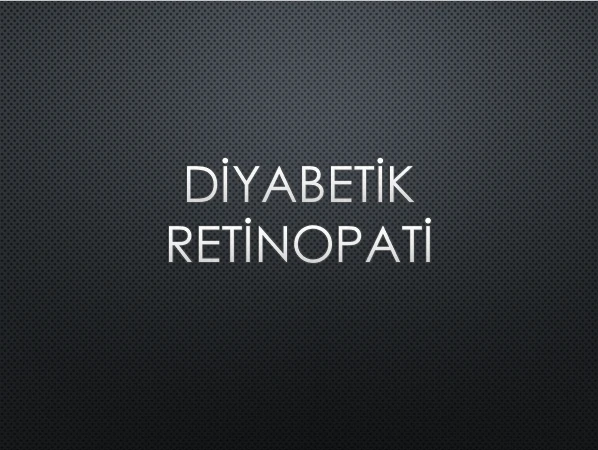 DİYABETİK RETİNOPATİ