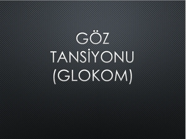  GÖZ TANSİYONU (GLOKOM)