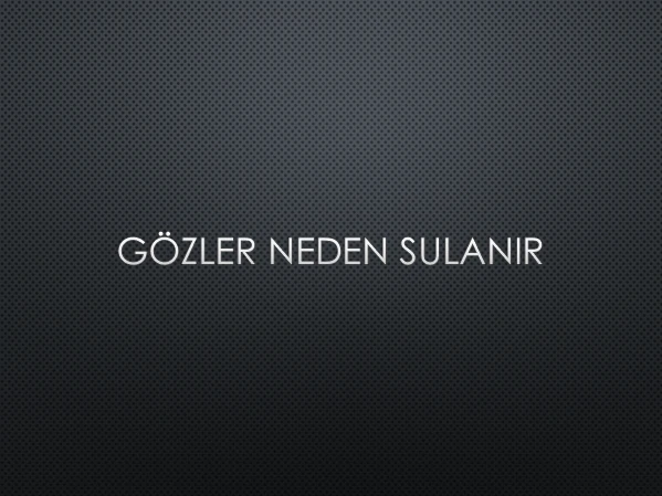  GÖZLER NEDEN SULANIR