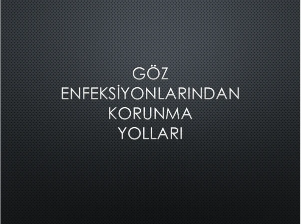GÖZ ENFEKSİYONLARINDAN KORUNMA YOLLARI