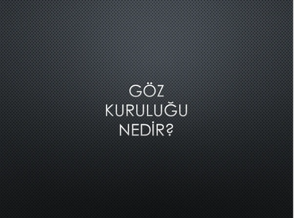 GÖZ KURULUĞU NEDİR?
