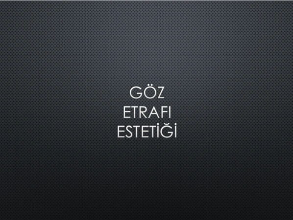 GÖZ ETRAFI ESTETİĞİ