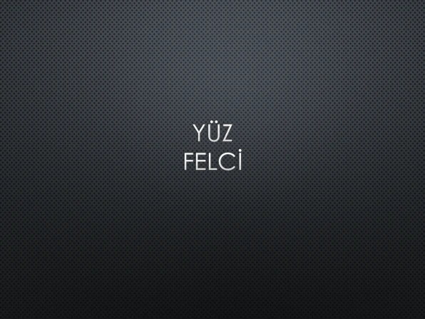 YÜZ FELCİ